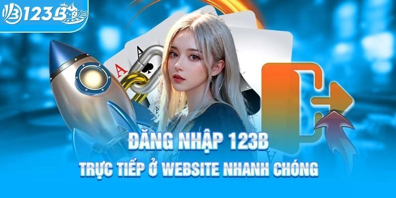 Đăng nhập 123B trên website chính thức để bảo vệ tài khoản của bạn