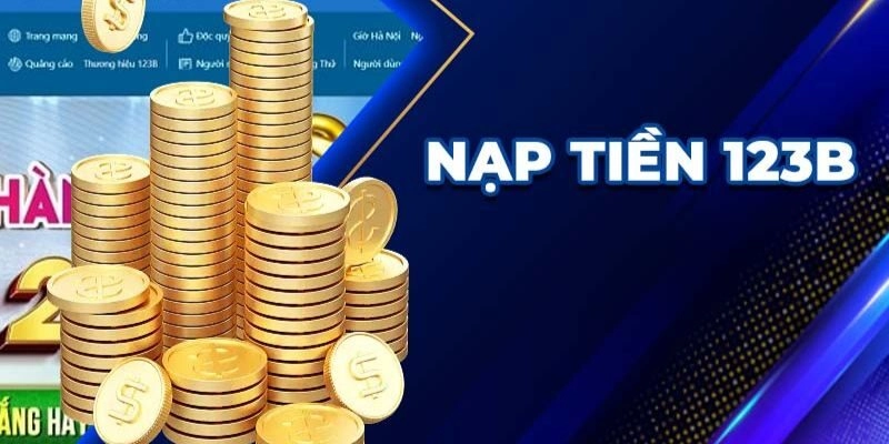 Nạp tiền vào tài khoản 123B của bạn để sẵn sàng tham gia cá cược